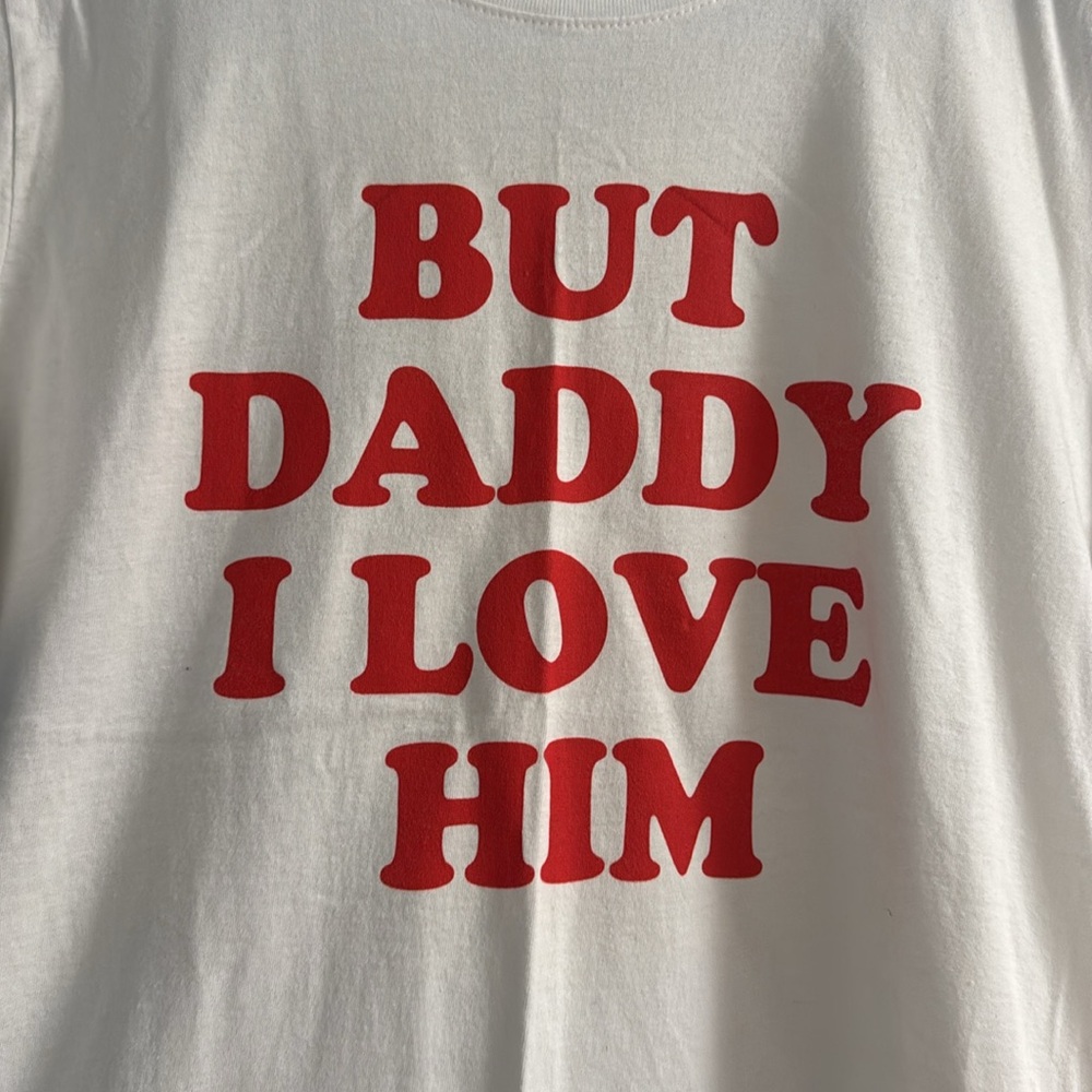 Large “But Daddy I Love Him” T-Shirt